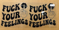 F*** your feelings